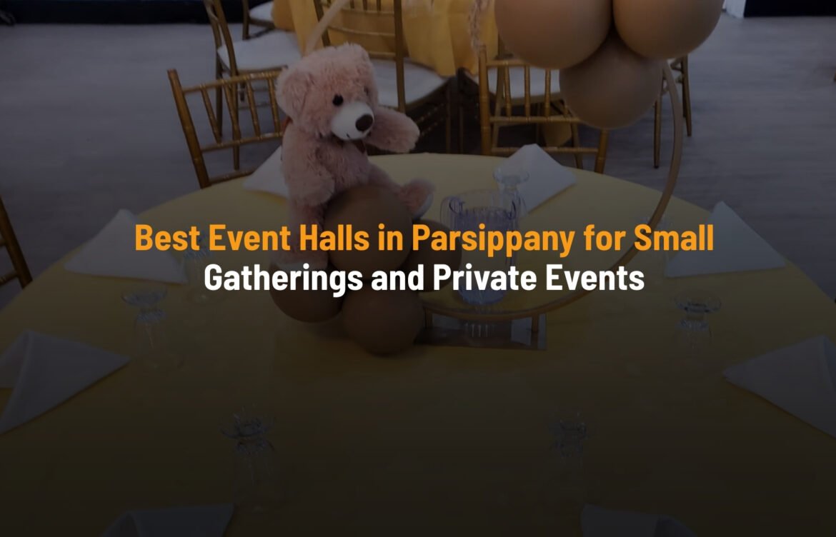 Best Event Halls in Parsippany for Small Gatherings and Private Events