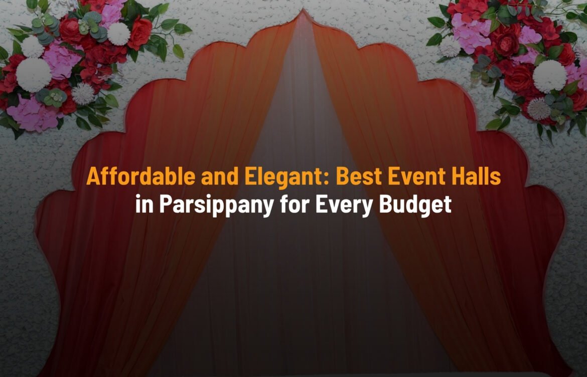 Affordable and Elegant: Best Event Halls in Parsippany for Every Budget