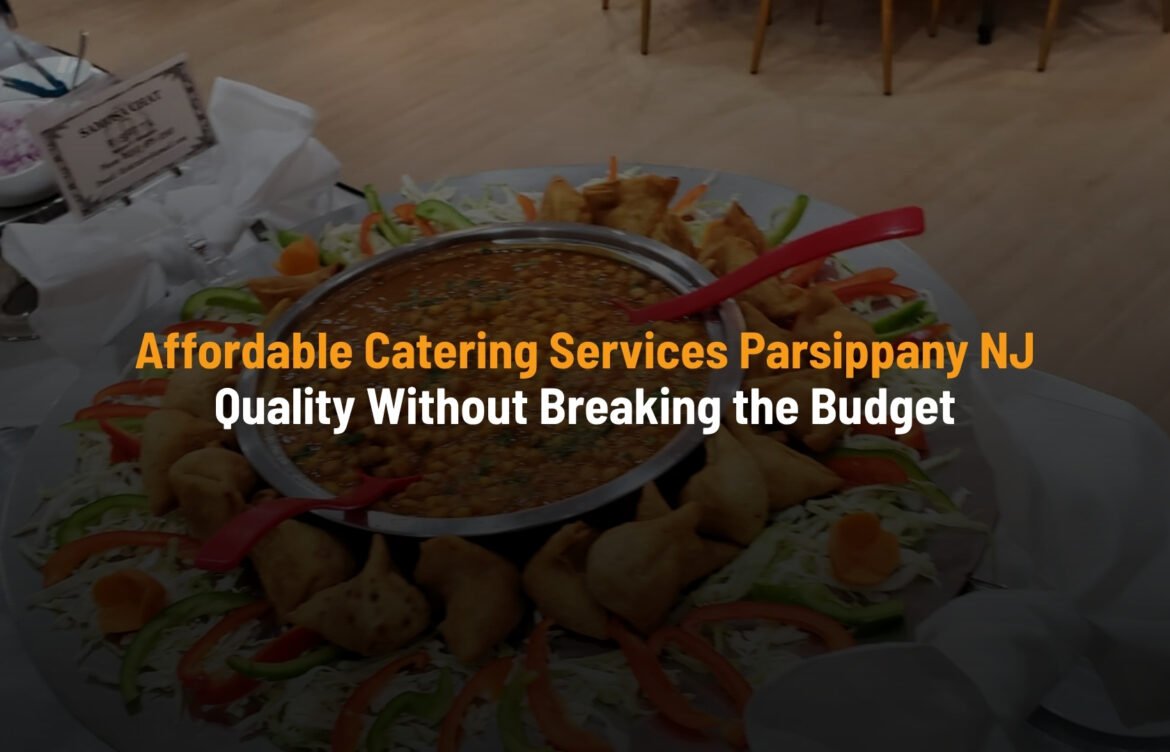 Affordable Catering Services Parsippany NJ: Quality Without Breaking the Budget