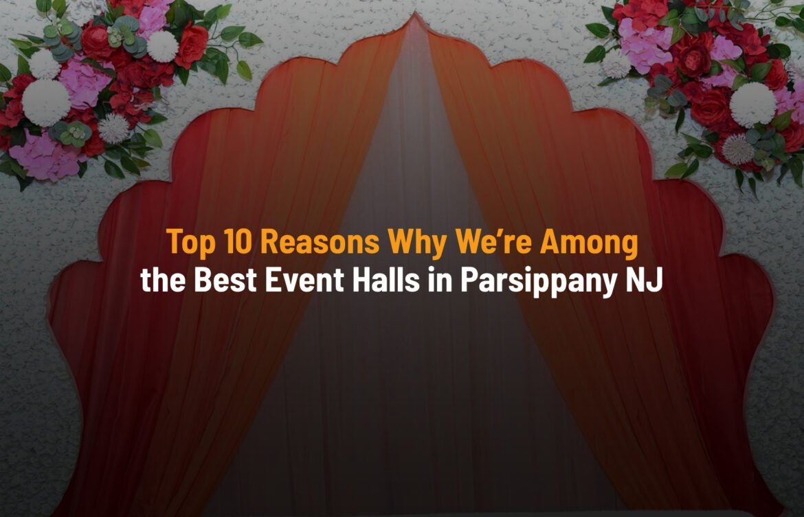 Top 10 Reasons Why We’re Among the Best Event Halls in Parsippany NJ