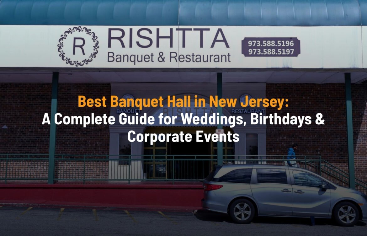 Best Banquet Hall in New Jersey: A Complete Guide for Weddings, Birthdays & Corporate Events