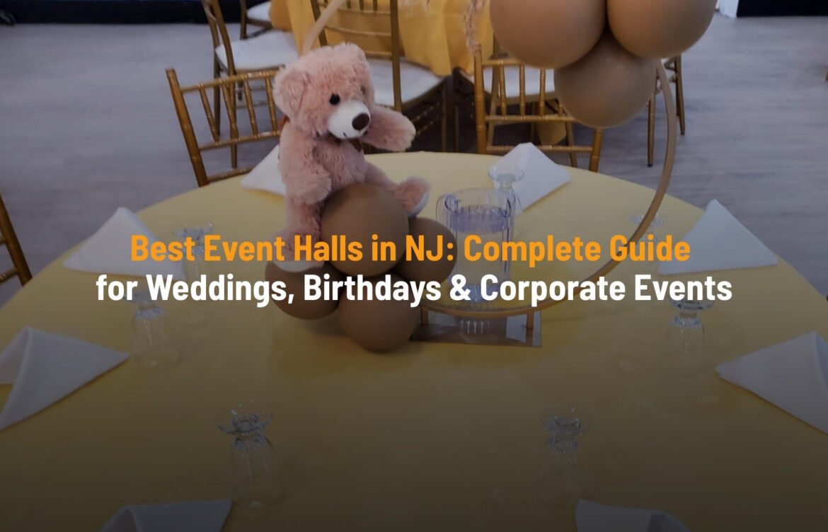 Best Event Halls in NJ: Complete Guide for Weddings, Birthdays & Corporate Events