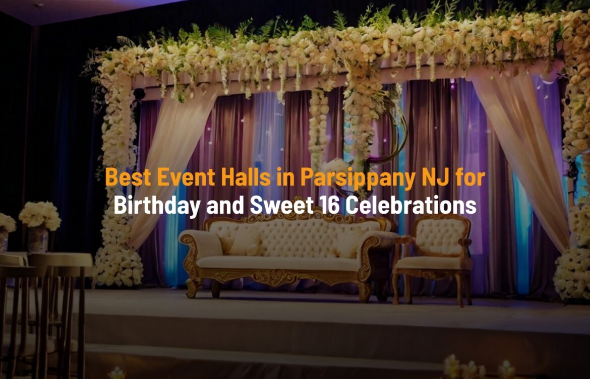 Best Event Halls in Parsippany NJ for Birthday and Sweet 16 Celebrations