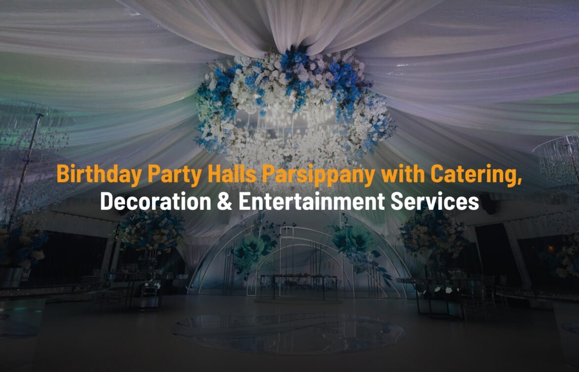 Birthday Party Halls Parsippany with Catering, Decoration & Entertainment Services