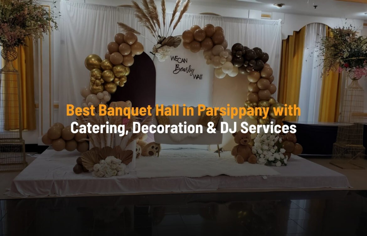 Best Banquet Hall in Parsippany with Catering, Decoration & DJ Services