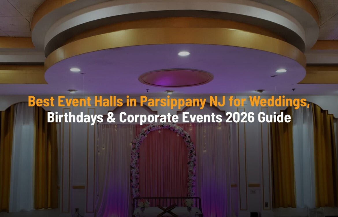 Best Event Halls in Parsippany NJ for Weddings, Birthdays & Corporate Events 2026 Guide