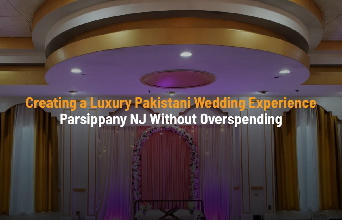 Pakistani Wedding Halls in Parsippany NJ